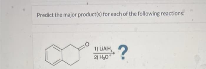 Predict the major product(s) for each of the following reactions:
1) LIAIH,
2) H30*
?
