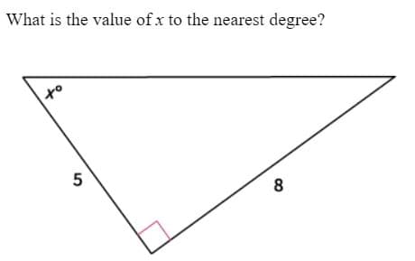 What is the value of x to the nearest degree?
to
5
8