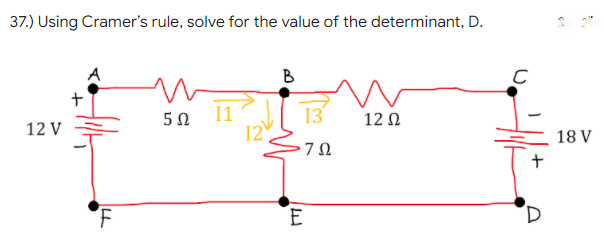 37.) Using Cramer's rule, solve for the value of the determinant, D.
B
13
12 N
12 V
12
18 V
E
