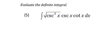 Evaluate the definite integral.
Į Vese".
Vcsc° x cscx cotx dx
(5)
x csc x cot
