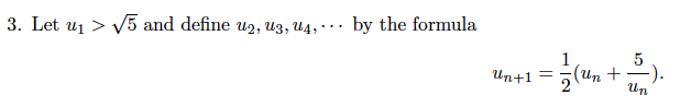 3. Let u₁>√5 and define u2, uz, U4,
by the formula
1 = (1+1).
(un
Un
Un+1 =