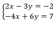 S2x – 3y = -2
-4x + 6у 3D 7
(2:
х —
= -2
%3D
