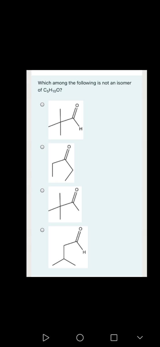 Which among the following is not an isomer
of C5H100?
H.
O O
