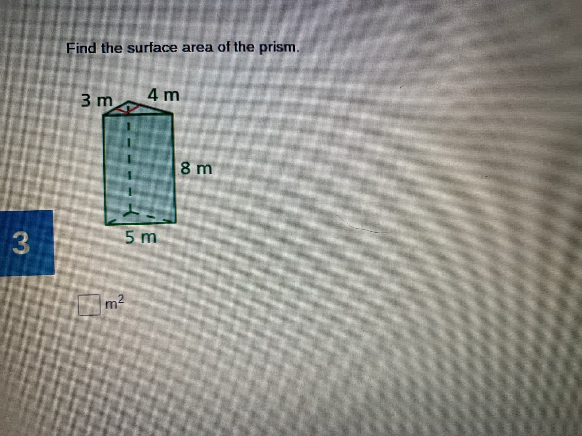 Find the surface area of the prism.
3 m
4 m
8 m
5 m
m2
3
