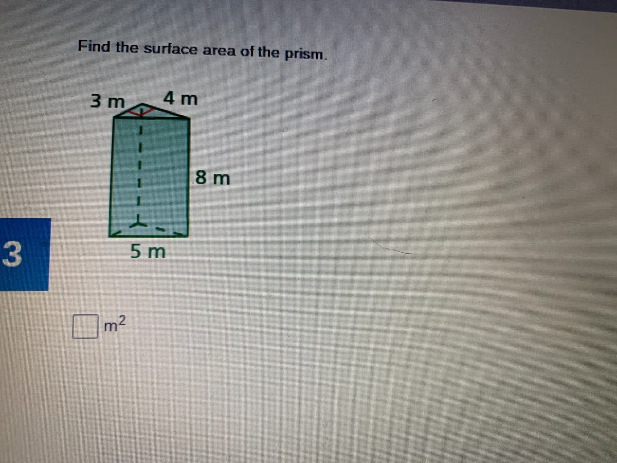 Find the surface area of the prism.
3 m
4 m
8 m
3
5 m
口m2
