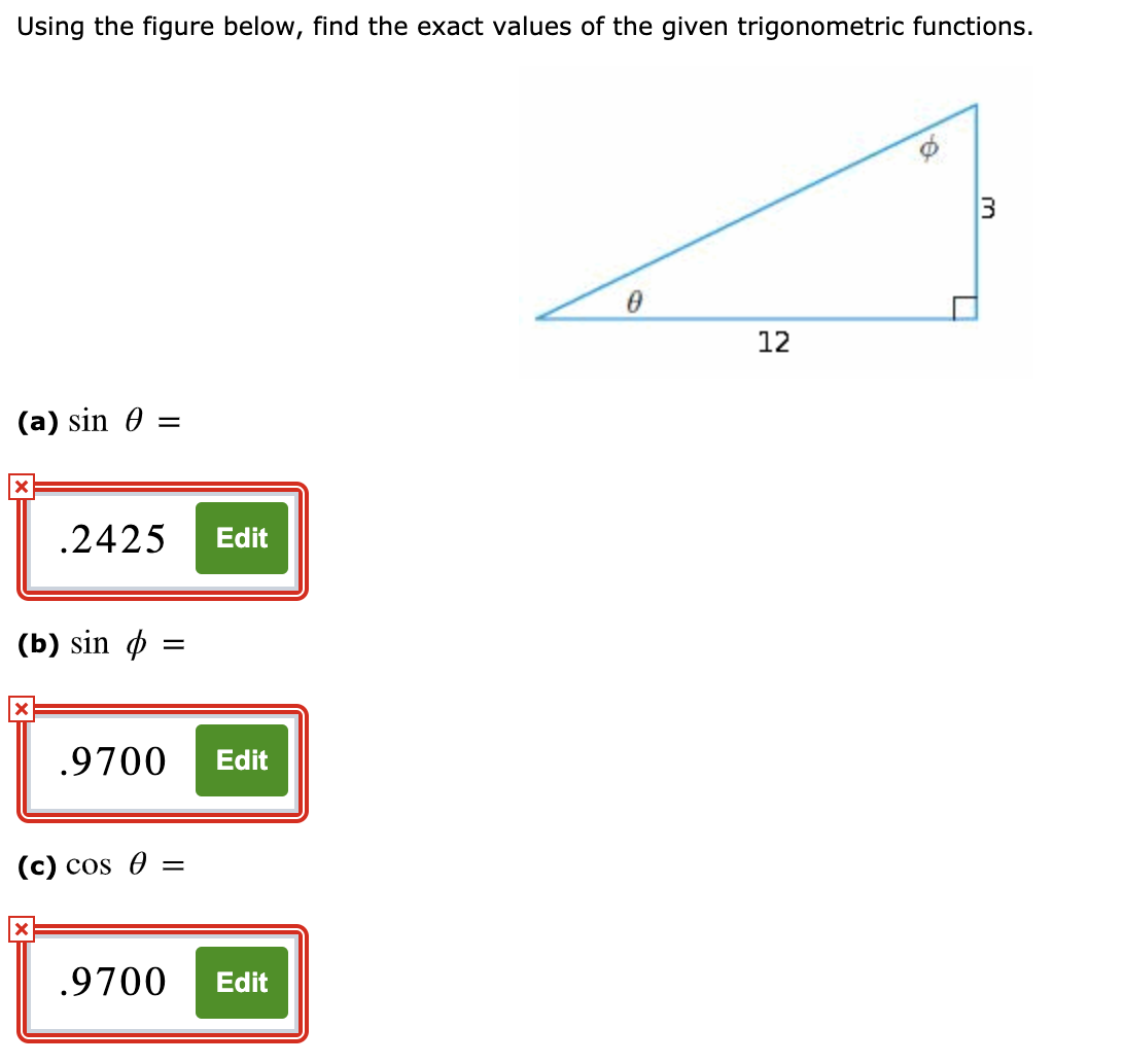 Using the figure below, find the exact values of the given trigonometric functions.
12
(a) sin 0 =
.2425
Edit
(b) sin p
%|
.9700
Edit
(c) cos 0 =
.9700
Edit
