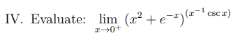 IV. Evaluate: lim (x² + €¯²)(x−¹ c
csc x)
x→0+