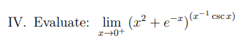 IV. Evaluate: lim (2² + e¯x) (a−¹ csc r)