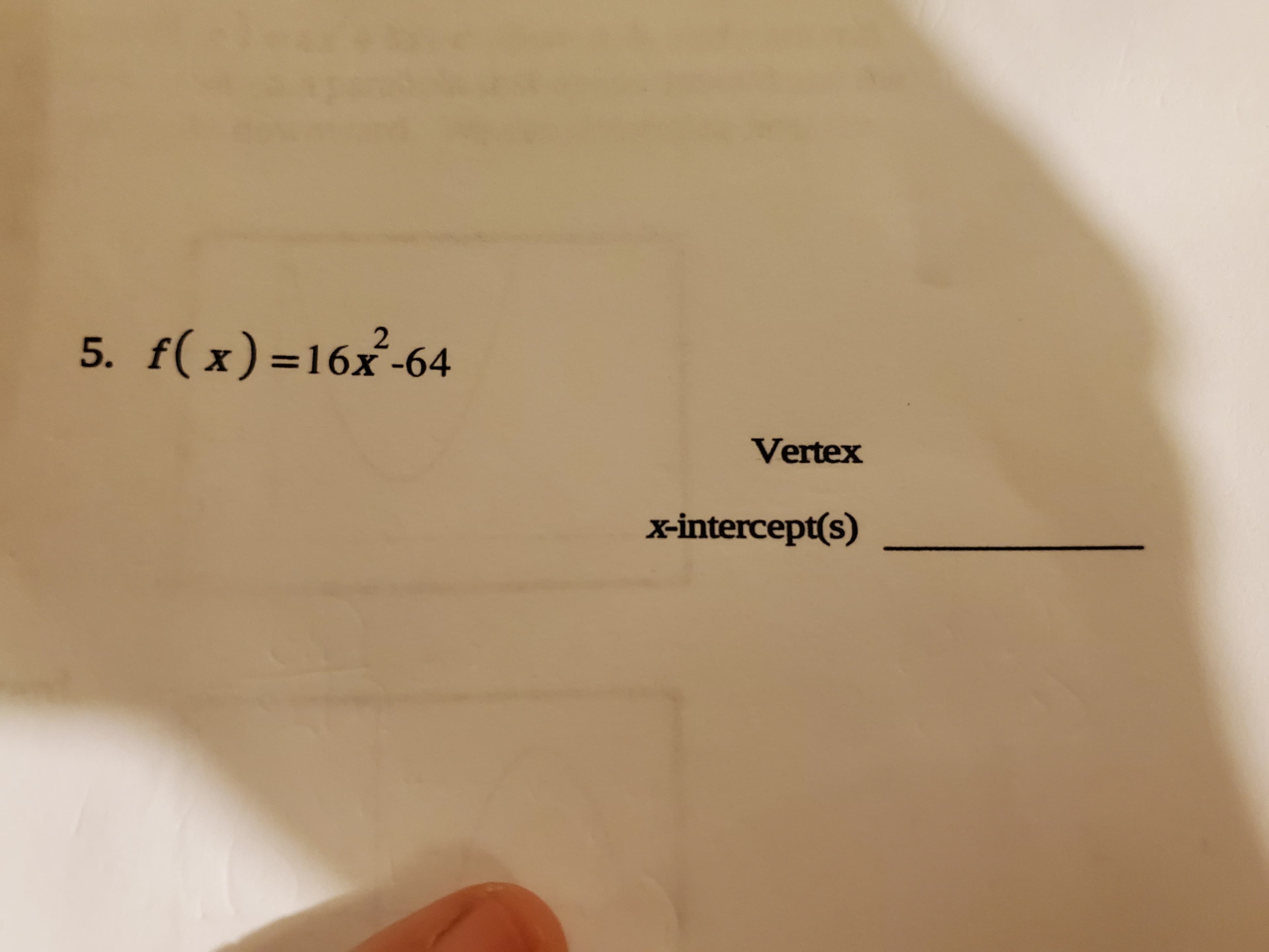 5. f(x)=16x-64
Vertex
x-intercept(s)
