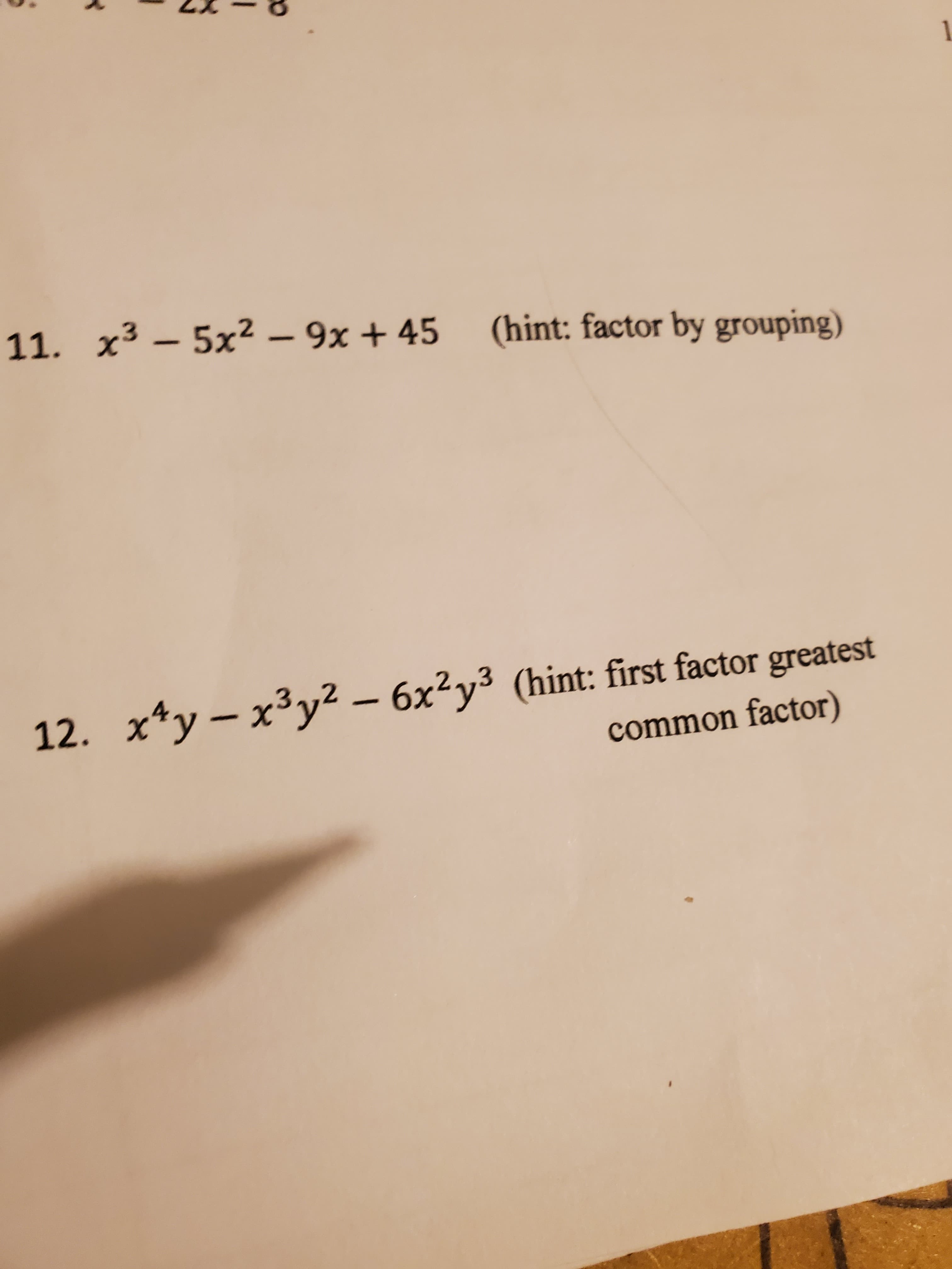 1
11. x³ – 5x2 – 9x + 45 (hint: factor by grouping)
12. x*y – x³y² – 6x²y³ (hint: first factor greatest
common factor)
