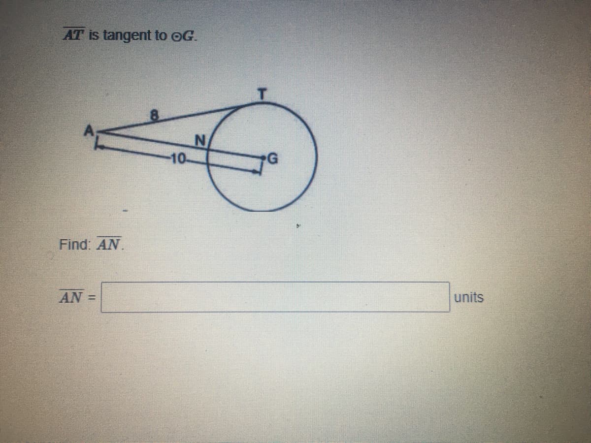 AT is tangent to oG.
N/
10
Find: AN.
AN
units
%3D
