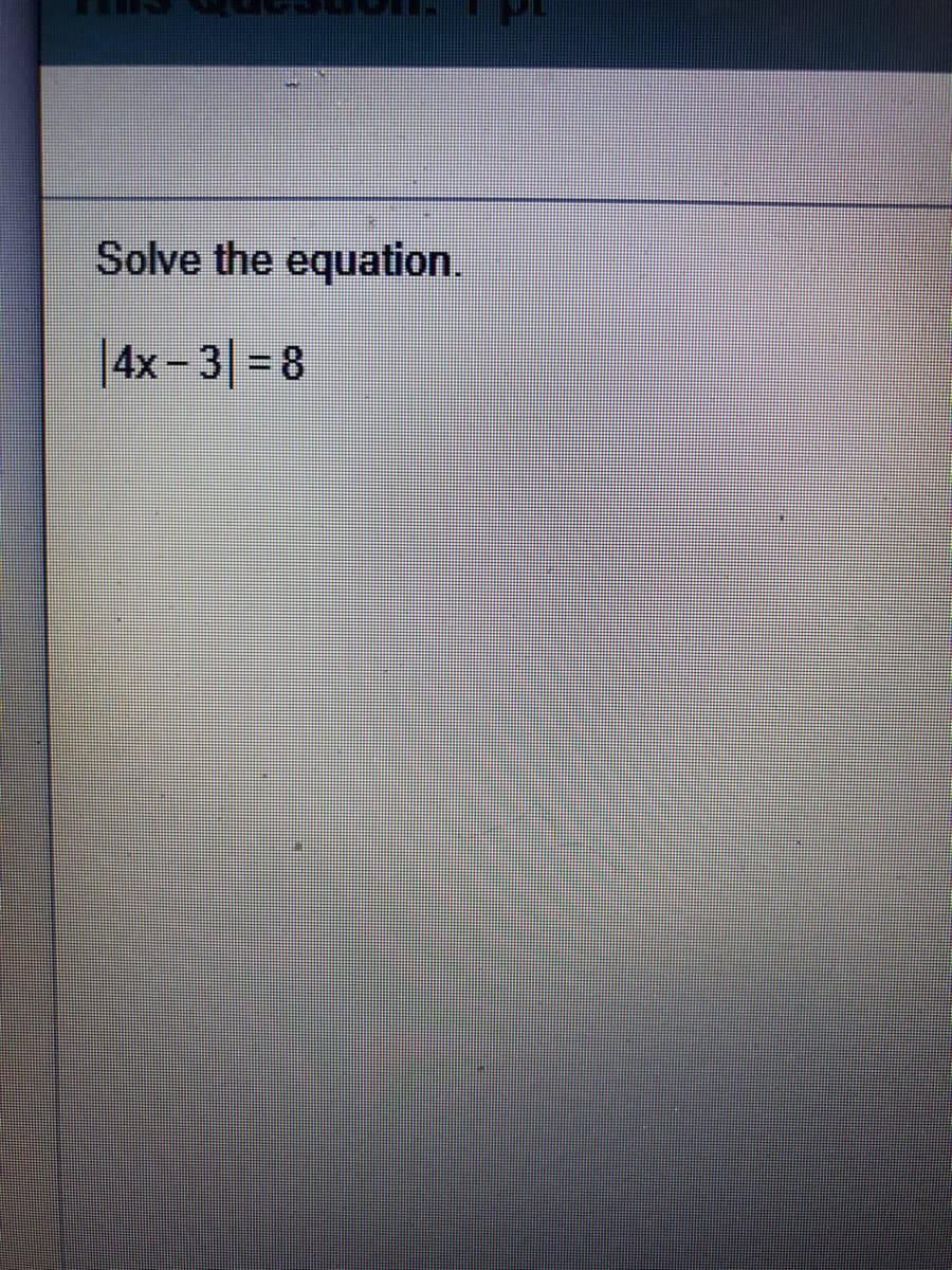 Solve the equation.
|4x-3|= 8
%3D
