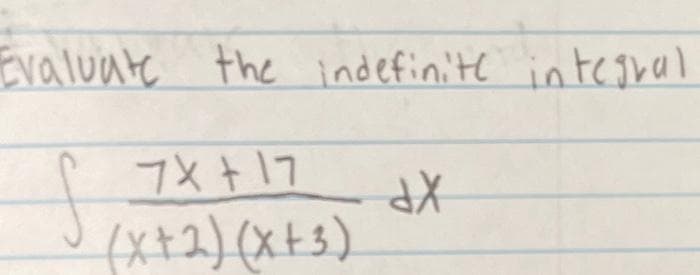 Evaluate the indefinite integral
7X+17
(x + 2) (x+3)
dx