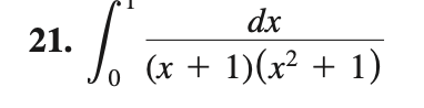 21.
S
0
dx
(x + 1)(x² + 1)