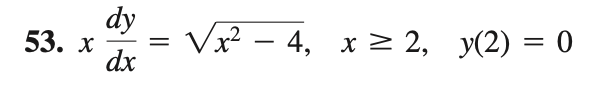 53. x
dy
dx
=
√x² - 4, x ≥ 2, y(2) = 0