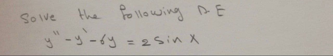 Solve
the Followingg DE
11ow
y-リ-6y = 2Sin X
