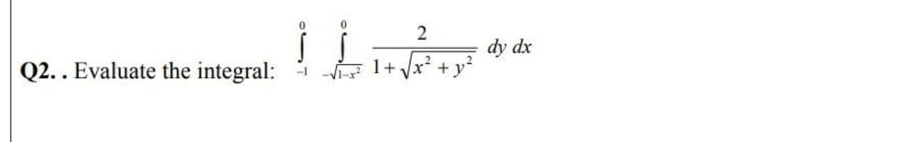 2
dy dx
Evaluate the integral:
1+Vx? +,
