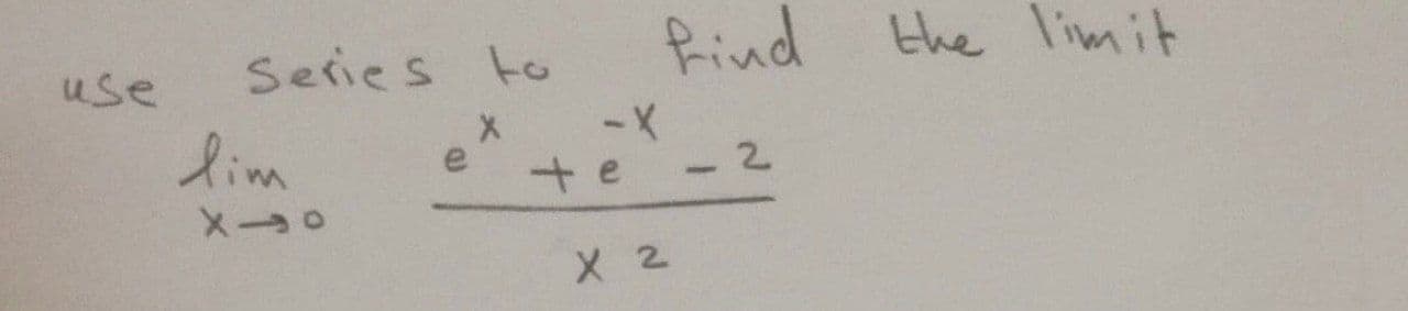 Series to
Rind
the limit
use
lim
e
X 2
