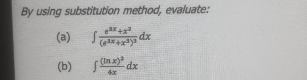 By using substitution method, evaluate:
e3x+x2
dx
(a)
(In x) dx
(b)
4x
