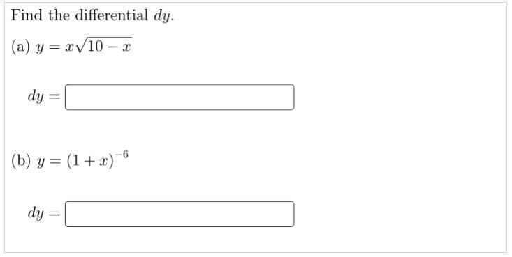 Find the differential dy.
(a) y = xv10 – x
dy
%3D
(b) y = (1+ x)6
dy
