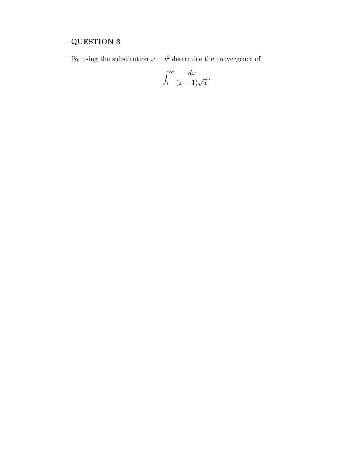 QUESTION 3
By using the substitution r =
t2 determine the convergence of
d.x
(x+ 1)/
