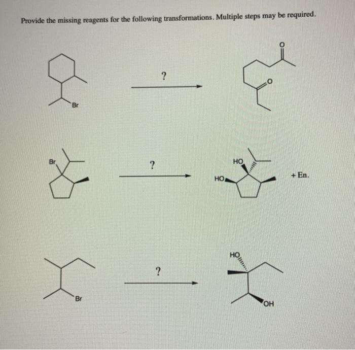 Provide the missing reagents for the following transformations. Multiple steps may be required.
Br
HO
+ En.
HO
Br
OH
