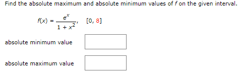 Find the absolute maximum and absolute minimum values of f on the given interval.
f(x)
[0, 8]
1 + x
absolute minimum value
absolute maximum value
