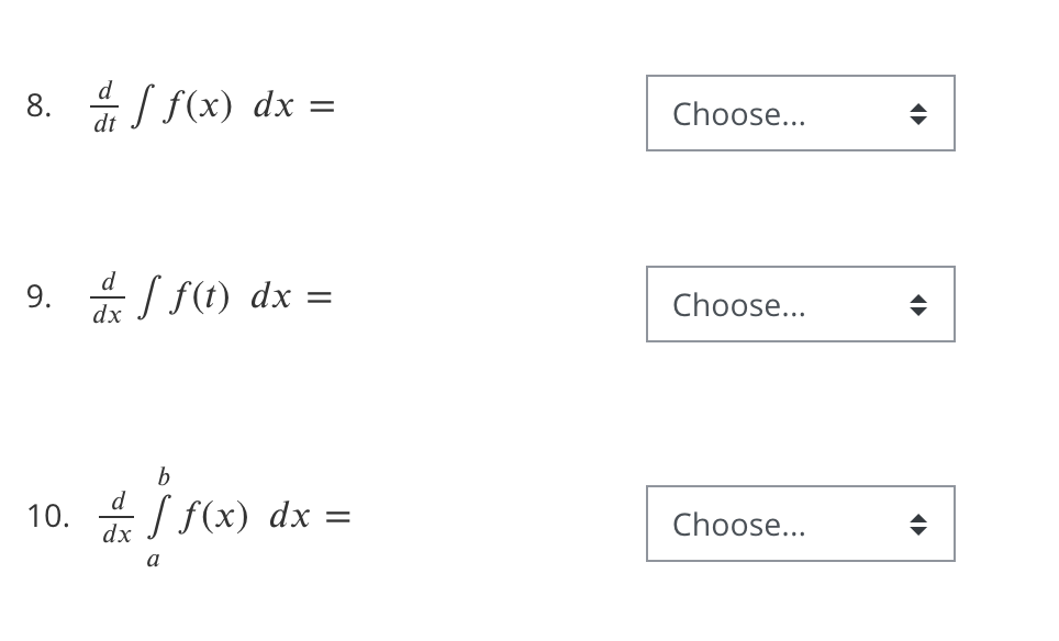 8.
4I f(x) dx =
Choose...
dt
9. *S f(1) dx =
Choose...
10.
dx
S f(x) dx =
Choose...
