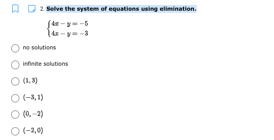 2. Solve the system of equations using elimination.
S4x – y = -5
14x – y = -3
no solutions
infinite solutions
O (1, 3)
O (-3, 1)
O (0, –2)
O (-2,0)
