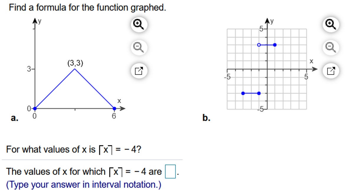 Find a formula for the function graphed.
5-
(3,3)
3-
-5
X
0-
а.
6.
b.
For what values of x is [x] = – 4?
The values of x for which [x] = -4 are
A
