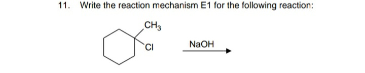 11. Write the reaction mechanism E1 for the following reaction:
CH3
NaOH

