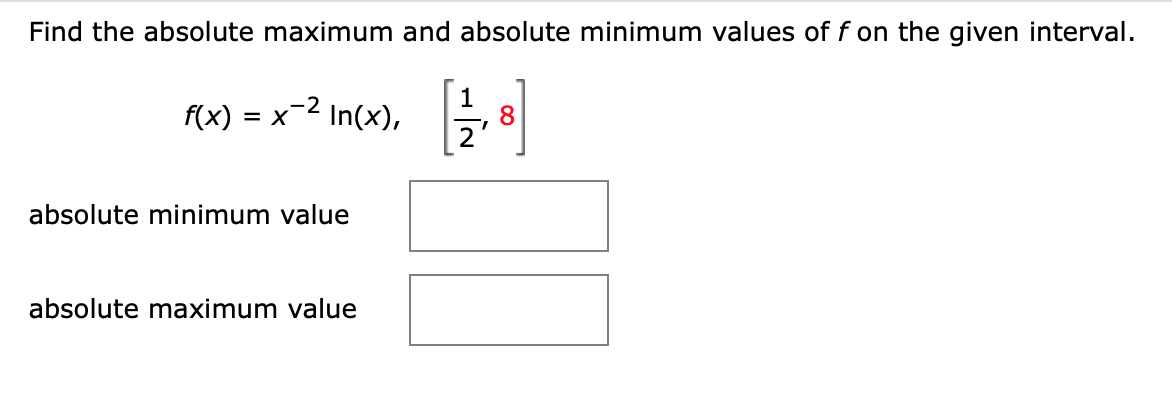 Find the absolute maximum and absolute minimum values of f on the given interval.
f(x)
In(x),
1
8.
= X
absolute minimum value
absolute maximum value
