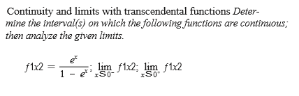 Continuity and limits with transcendental functions Deter-
mine the interval(s) on which the following functions are continuous;
then analyze the given limits.
flx2 =
lim flx2; lim f1x2
1 - e' xS0-
