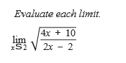 Evaluate each limit.
(4х + 10
lim
xS2
2х - 2
