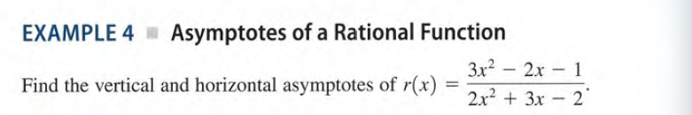 EXAMPLE 4 Asymptotes of a Rational Function
3x? -
2x - 1
Find the vertical and horizontal asymptotes of r(x)
2x2 + 3x – 2
