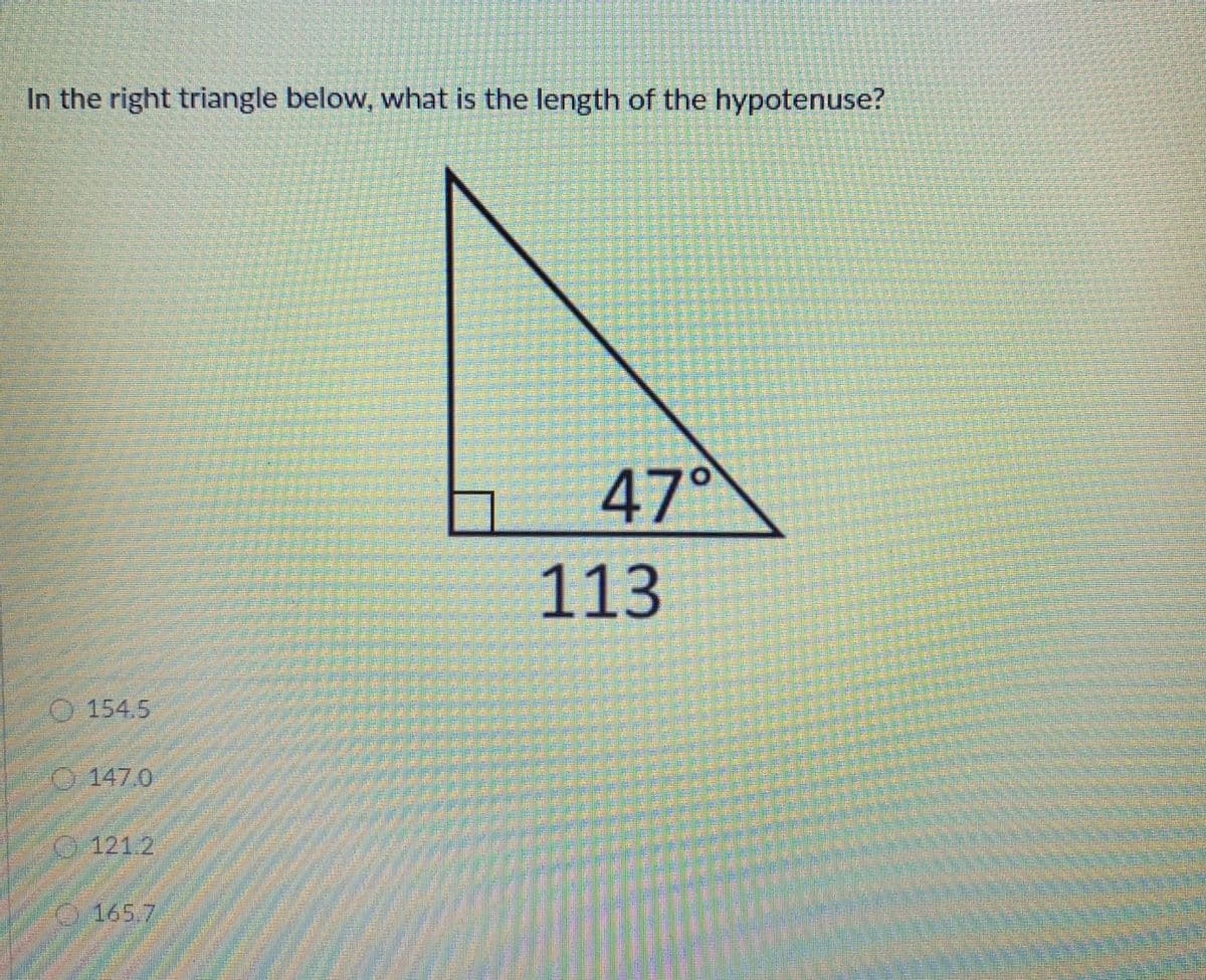 In the right triangle below, what is the length of the hypotenuse?
47°
113
O 154.5
0.147.0
G 121.2
O 165.7
關科
技
類
的
