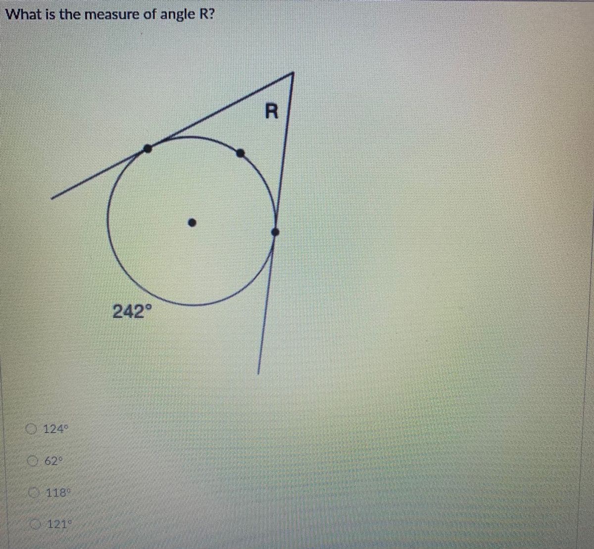 What is the measure of angle R?
242°
O124°
O 62°
118°
121°
