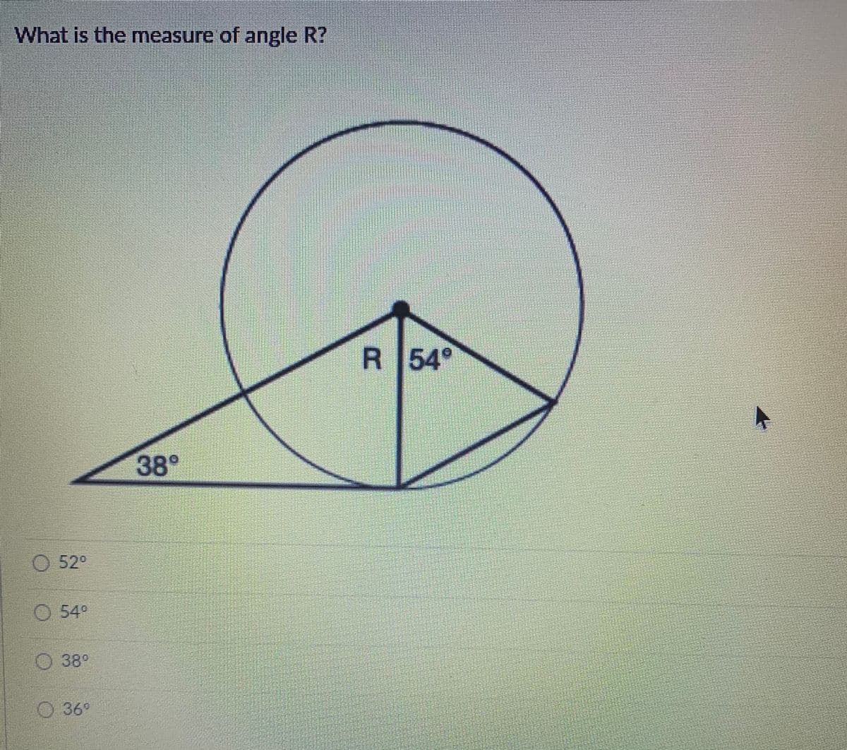 What is the measure of angle R?
R 54°
38°
O 52
O 54°
O 38°
O 36°
