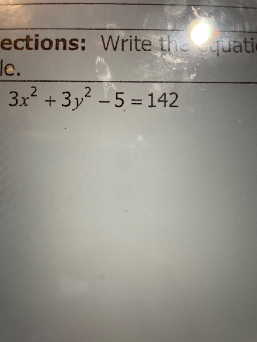 ections: Write thequatic
lc.
3x² + 3y² – 5 = 142
