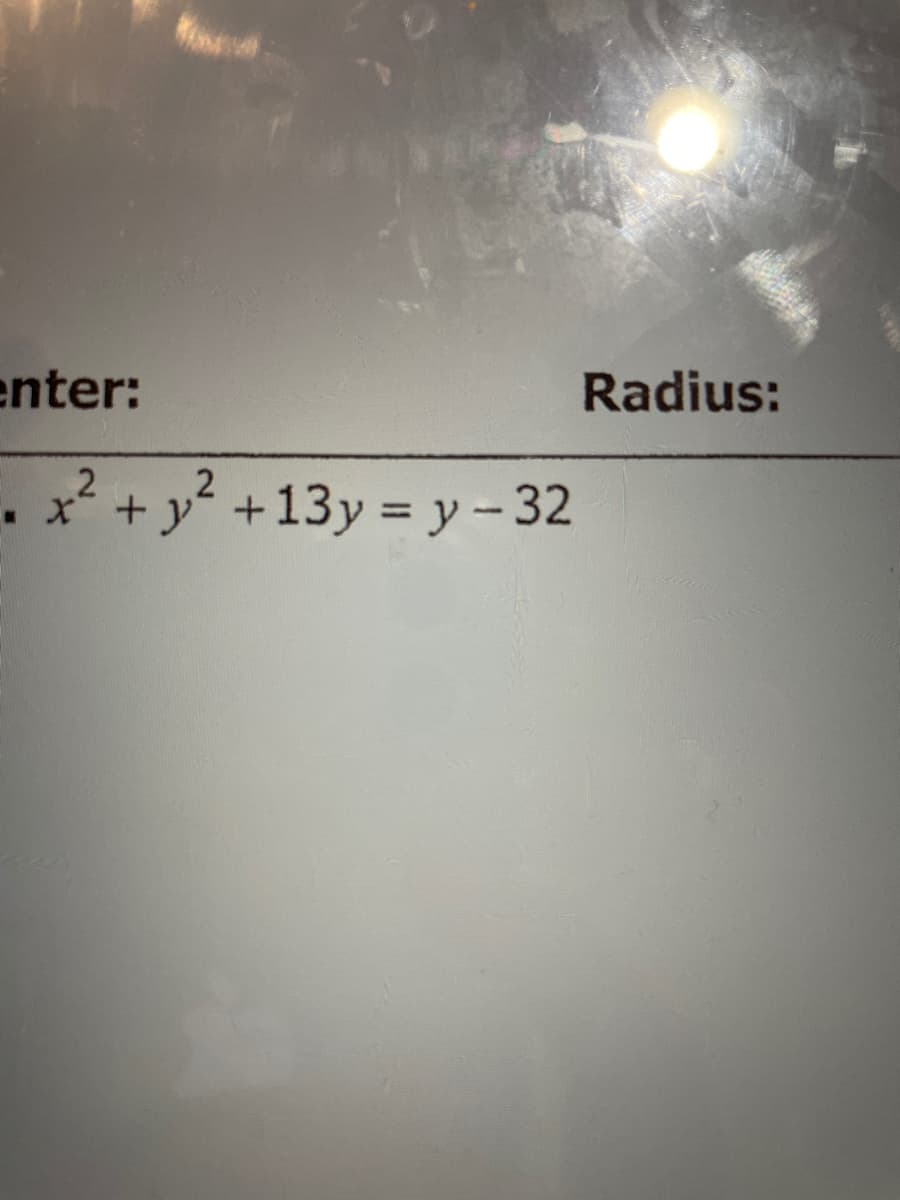 enter:
Radius:
x² + y² +13y = y - 32
