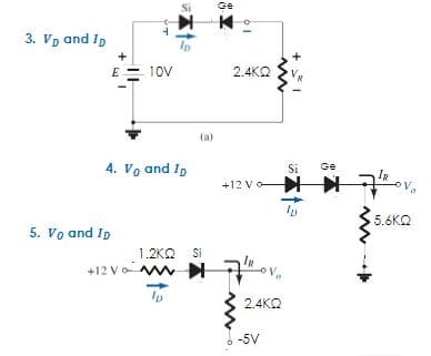 Si
Ge
3. Vp and Ip
E
10V
2.4KO
(a)
4. Vo and Ip
Si
Ge
+12 Vo
5.6KQ
5. Vo and Ip
1.2KQ Si
+12 Vo
2.4KQ
-5V
