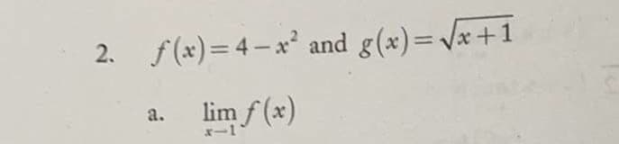 2. f(x)= 4-x and g(x)=Vx +1
lim f (x)
a.
X-1
