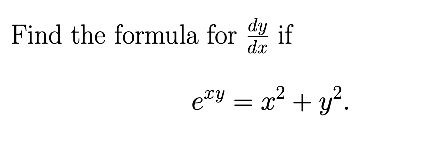 Find the formula for
exy
dy if
dx
=
x² + y².