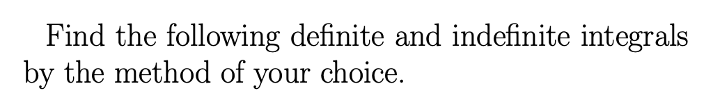 Find the following definite and indefinite integrals
by the method of your choice.