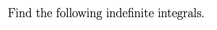 Find the following indefinite integrals.