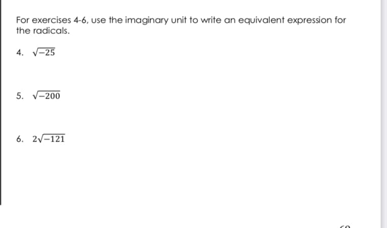 For exercises 4-6, use the imaginary unit to write an equivalent expression for
the radicals.
4. V-25
5.
-200
6. 2v-121
