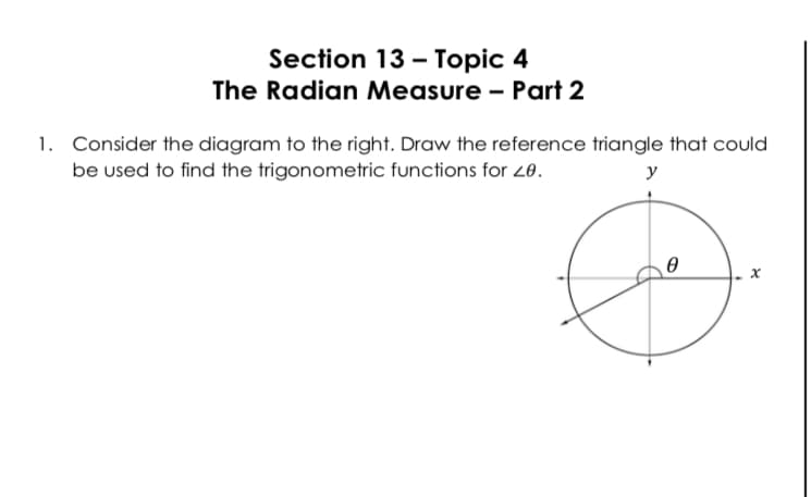 Section 13 – Topic 4
The Radian Measure - Part 2
1. Consider the diagram to the right. Draw the reference triangle that could
be used to find the trigonometric functions for 20.
y
