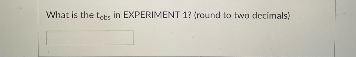 What is the tobs in EXPERIMENT 1? (round to two decimals)
