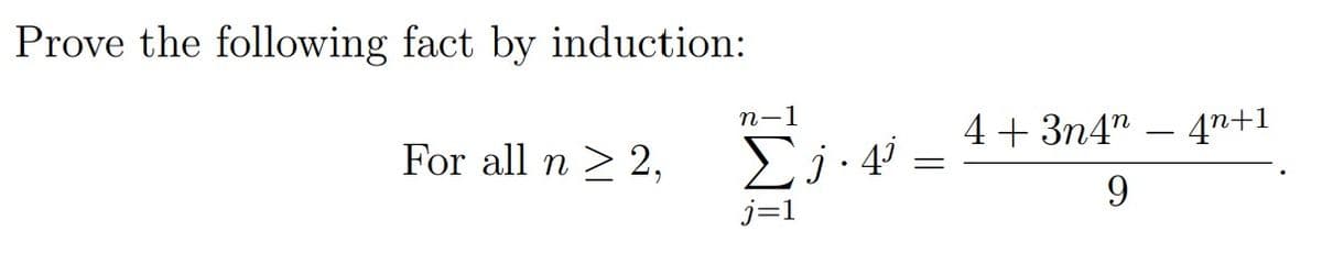 Prove the following fact by induction:
п-1
4+ 3n4" – 4n+1
For all n > 2,
9.
j=1
