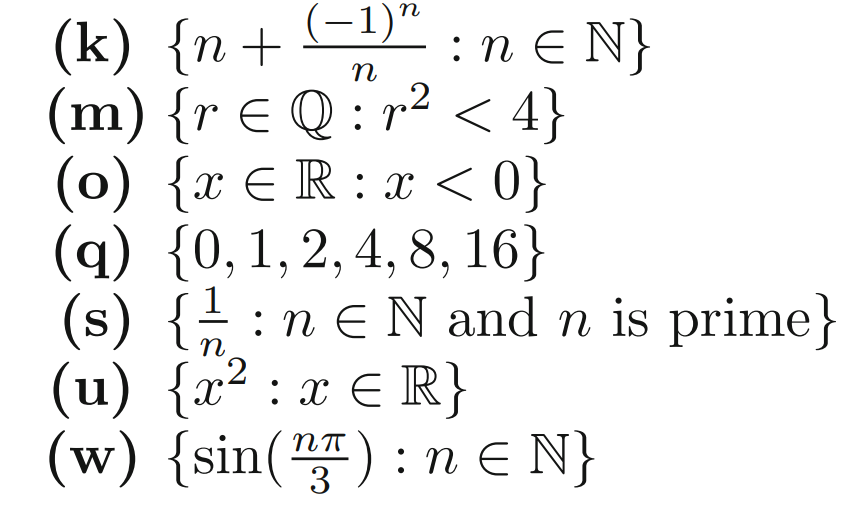 (-1)"
U
(k) {n+
(m) {r E Q : r² < 4}
(o) {x E R : x < 0}
(q) {0, 1, 2, 4, 8, 16}
(s) { :n eN and n is prime}
(u) {x² : x E R}
(w) {sin(품) : nE N}
:n e N}
n
3
